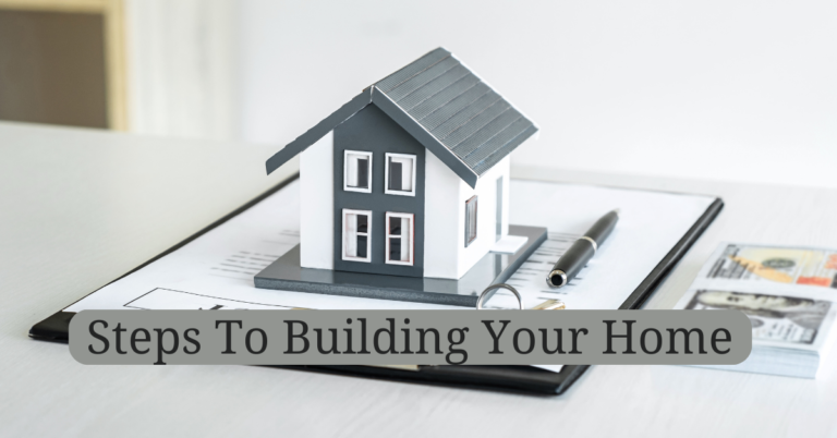 Steps To Building Your Home